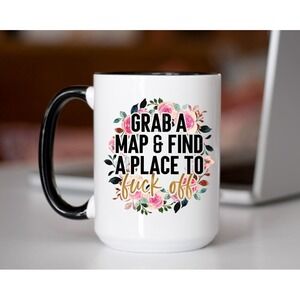 Grab A Map & Find A Place To Fu*k Off  Cup, Funny Coffee Cup Gift, Adult Humor‎